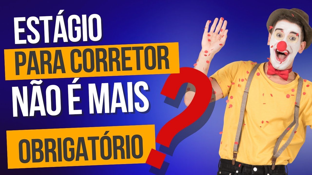 EST&Aacute;GIO PARA CORRETOR DE IM&Oacute;VEIS, &Eacute; OBRIGAT&Oacute;RIO?