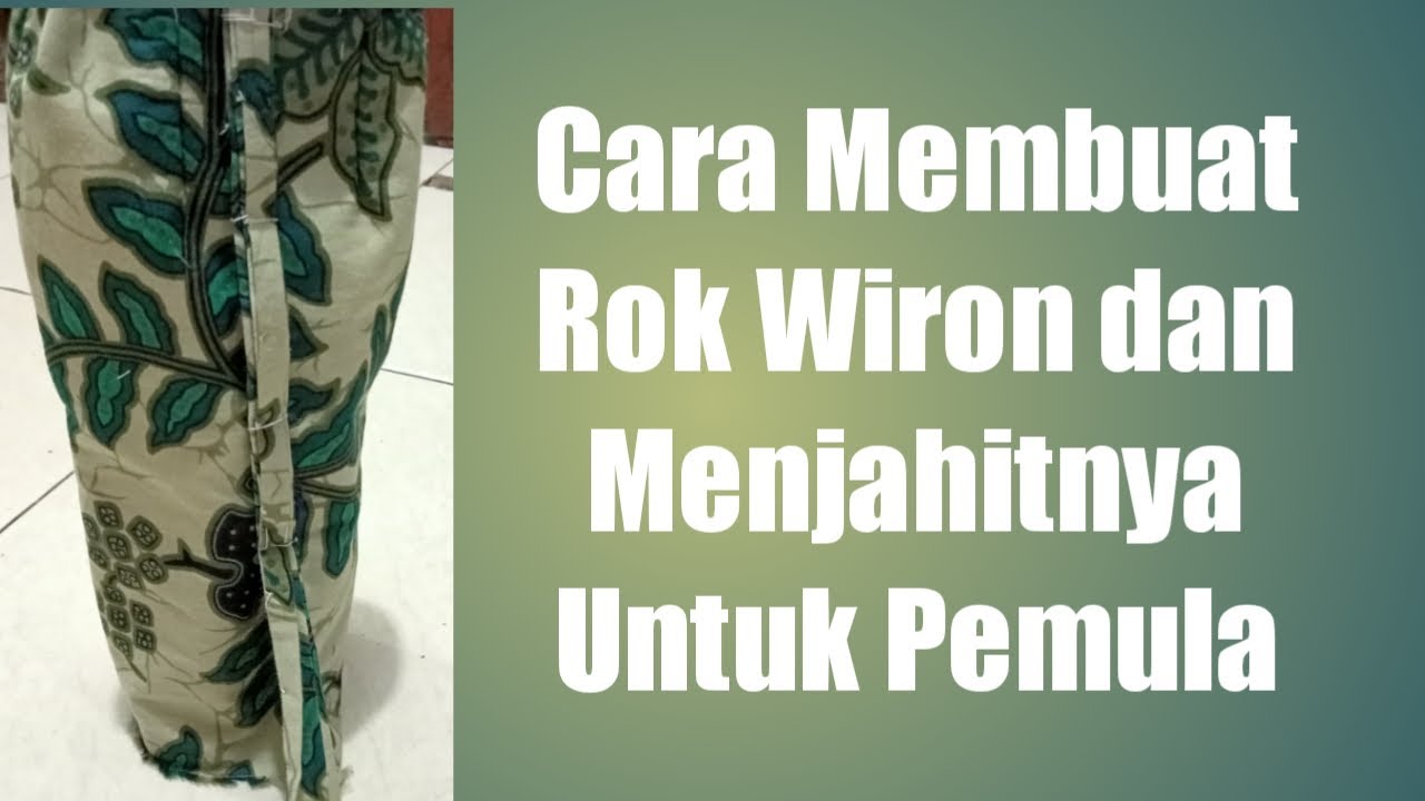 Cara Membuat Rok Wiron dan Menjahitnya untuk Pemula.
