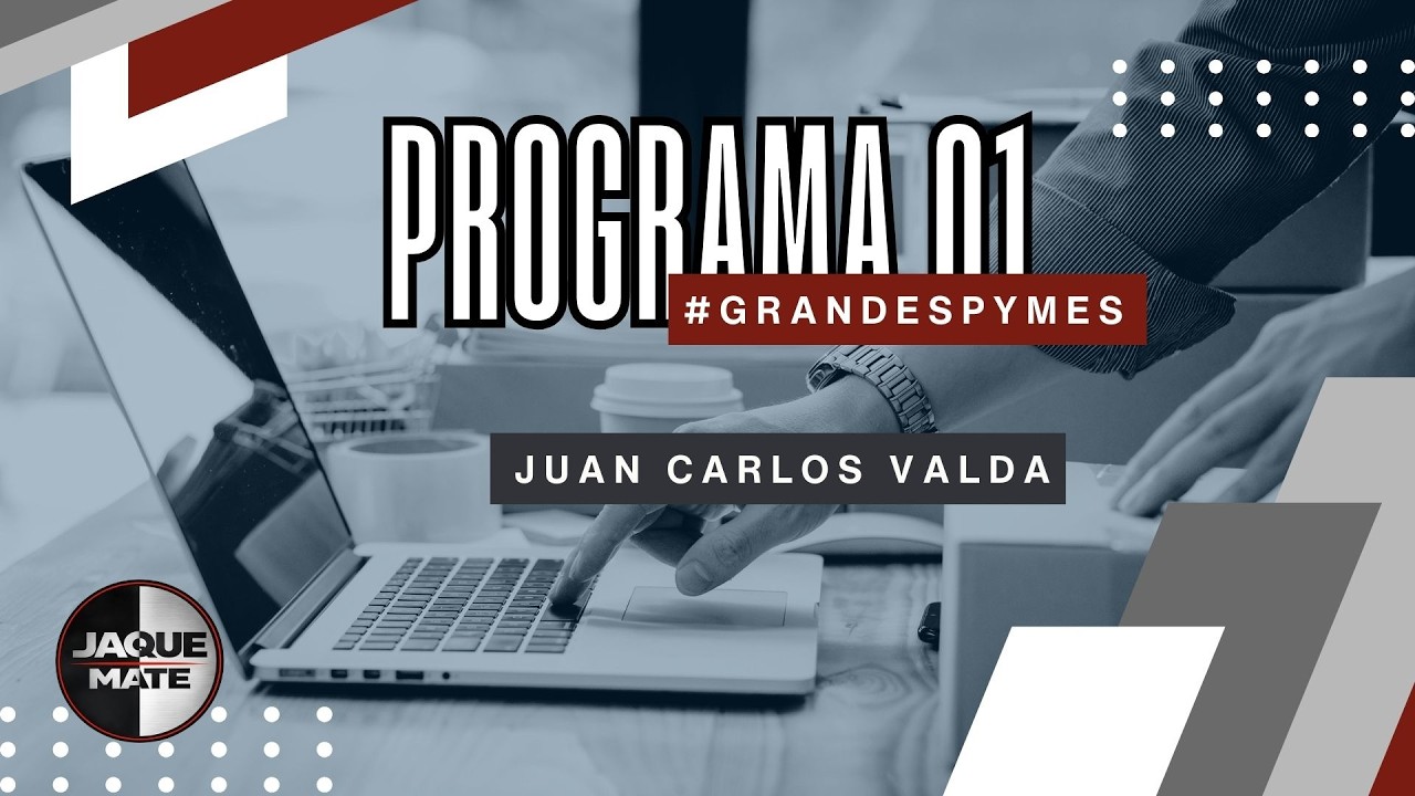 PROGRAMA 01 - Juan Carlos Valda -  #GrandesPymes
