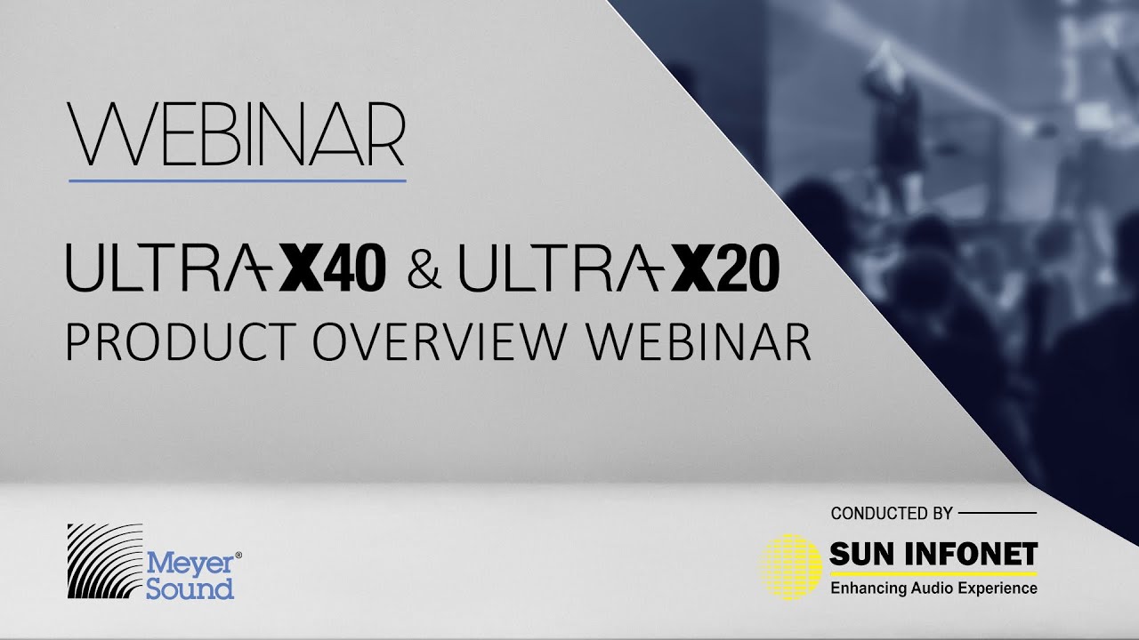 Meyer Sound ULTRA X40 & ULTRA X20 Product Overview Webinar