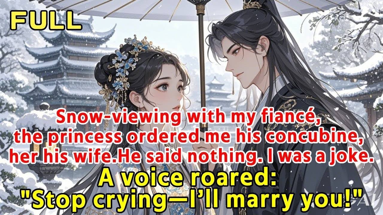 Snow-viewing with my fiancé, the princess ordered me his concubine, her his wife.He said nothing. I