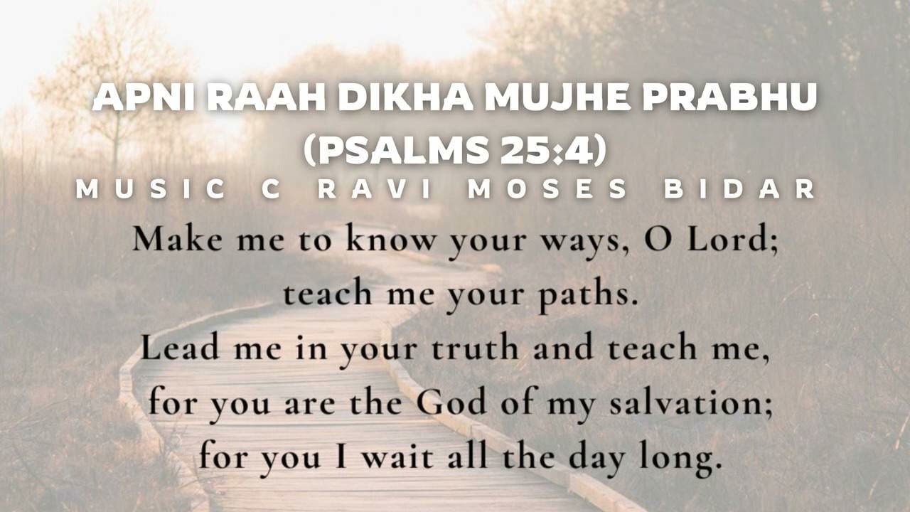 APNI RAAH DIKHA MUJHE PRABHU ( PSALMS 25:4 ) MUSIC C RAVI MOSES BIDAR 