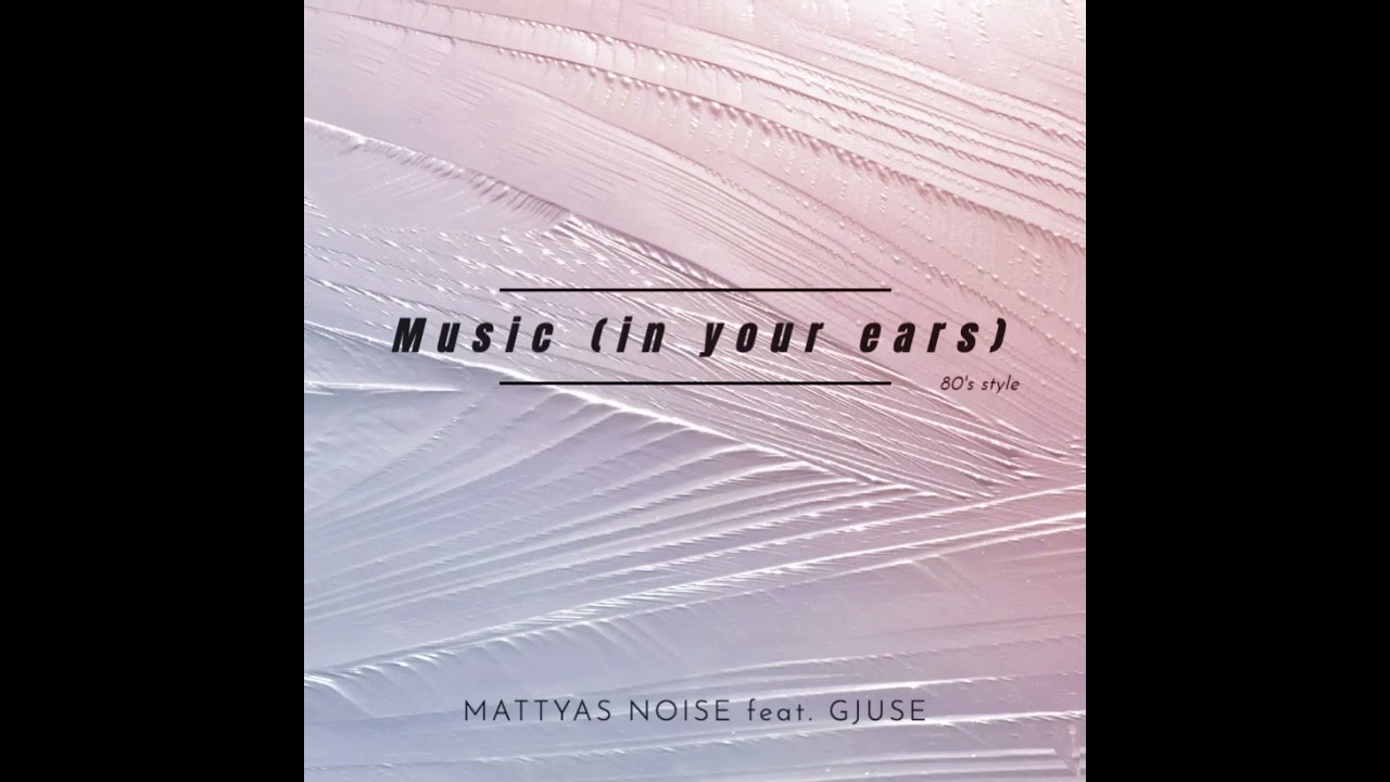 Music (in your ears) - Mattyas Noise feat. Gjuse