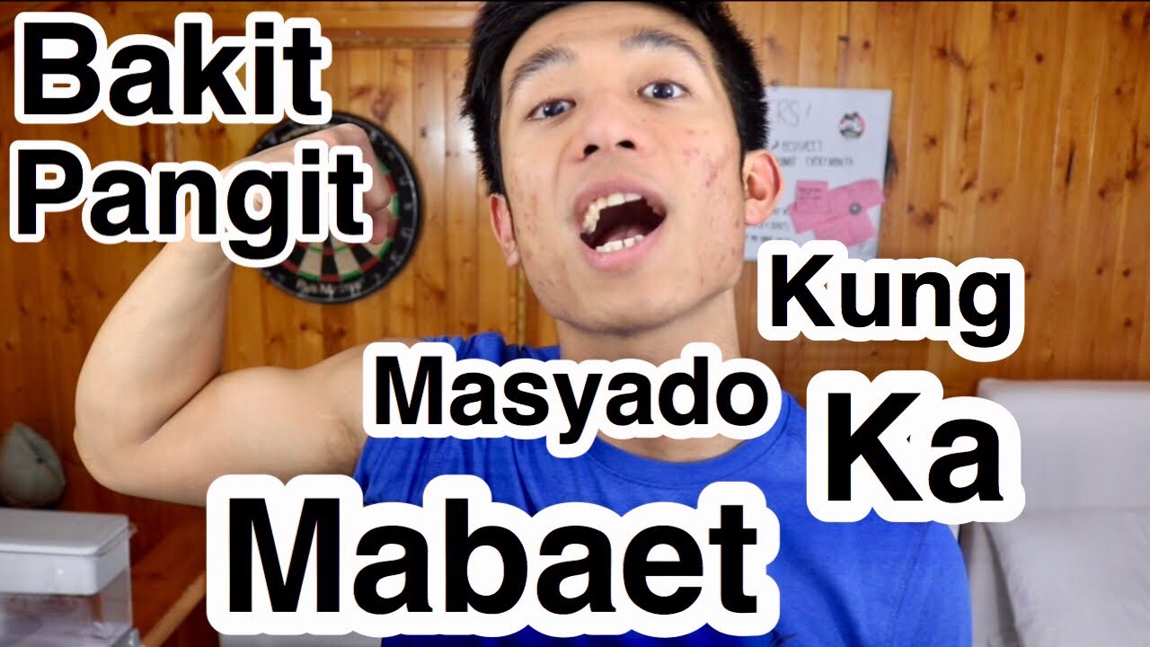 Bakit PANGIT Kung Masyado Ka MABAET