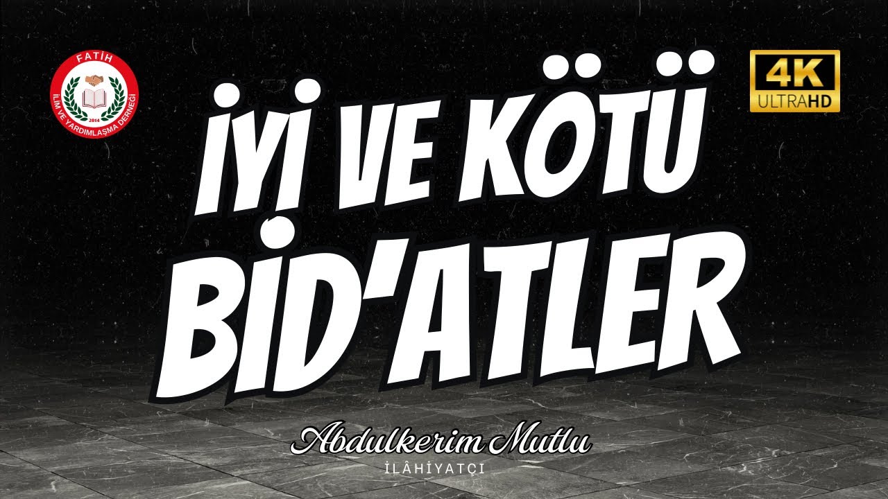 İYİ ve K&Ouml;T&Uuml; BİD&rsquo;ATLER | ABDULKERİM MUTLU HOCA EFENDİ