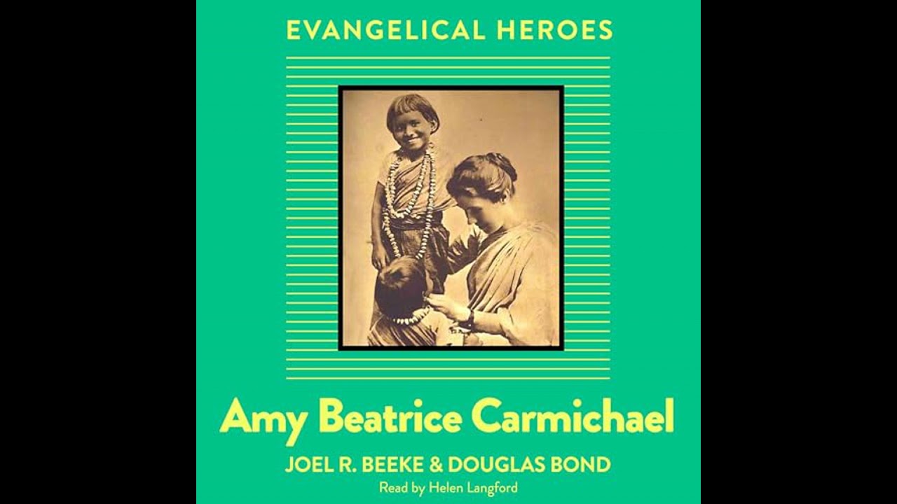 Amy Beatrice Carmichael: Evangelical Hero by Douglas Bond | Full Audiobook