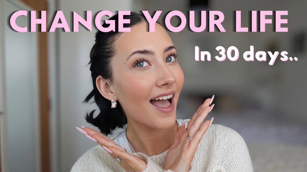 HOW TO CHANGE YOUR LIFE IN 30 DAYS | Week by week plan 