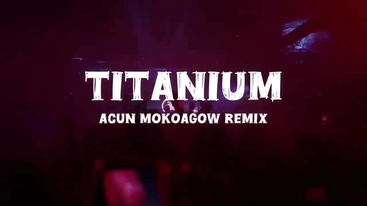 TITANIUM - ACUN MOKOAGOW - EDIT - 2024
