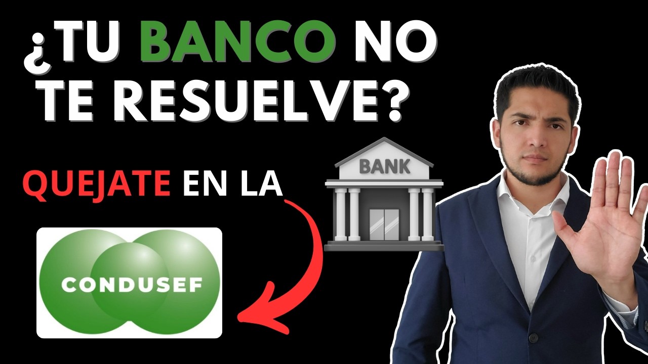 Tutorial ¿Cómo poner una queja en la CONDUSEF? Para que te ayude con tu Banco o Institución