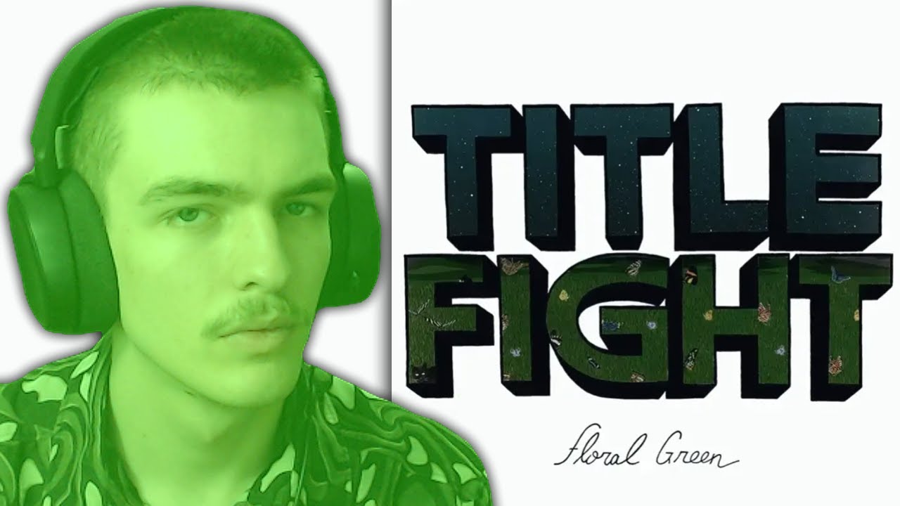 My First Reaction to Floral Green by Title Fight