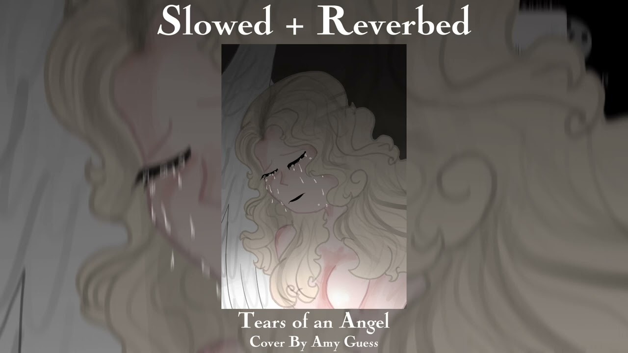 Tears Of An Angel || Amy Guess || SLOWED + REVERBED / REUPLOAD