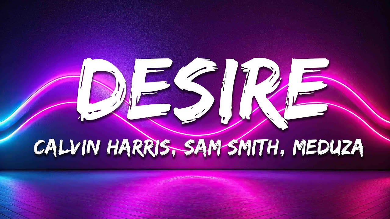 Calvin Harris, Sam Smith - Desire (MEDUZA Remix) [Lyrics]