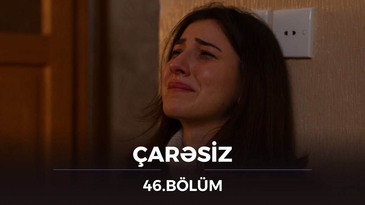 Çarəsiz - 46.Bölüm