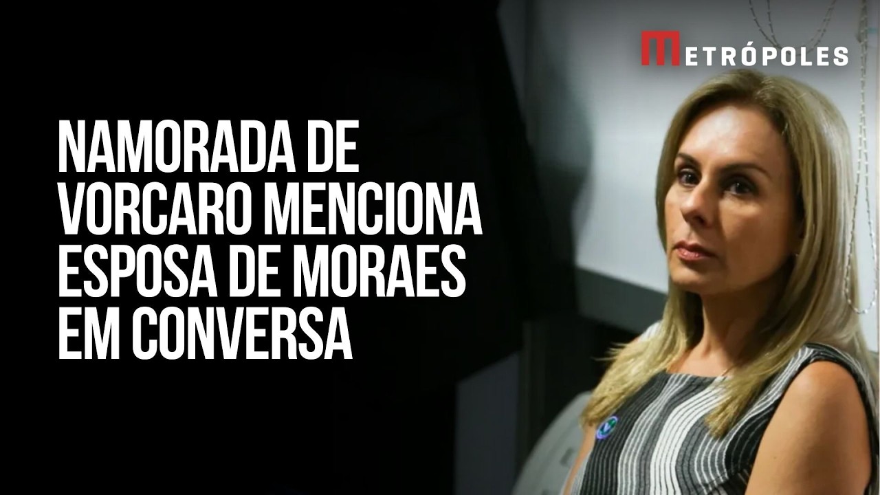 Namorada de Vorcaro citou esposa de Moraes em conversa obtida pela PF
