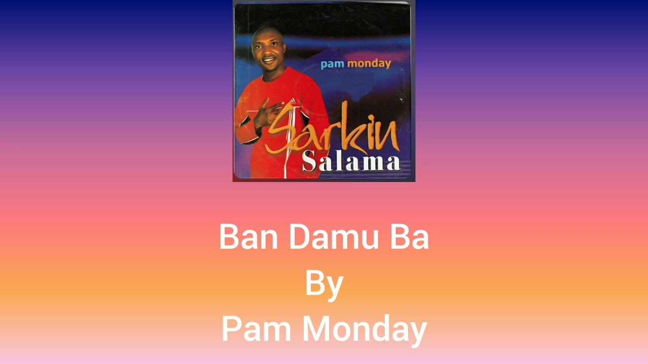 Ban Damu Ba - Pam Monday - Original_Song_[Sarkin Salama Album]