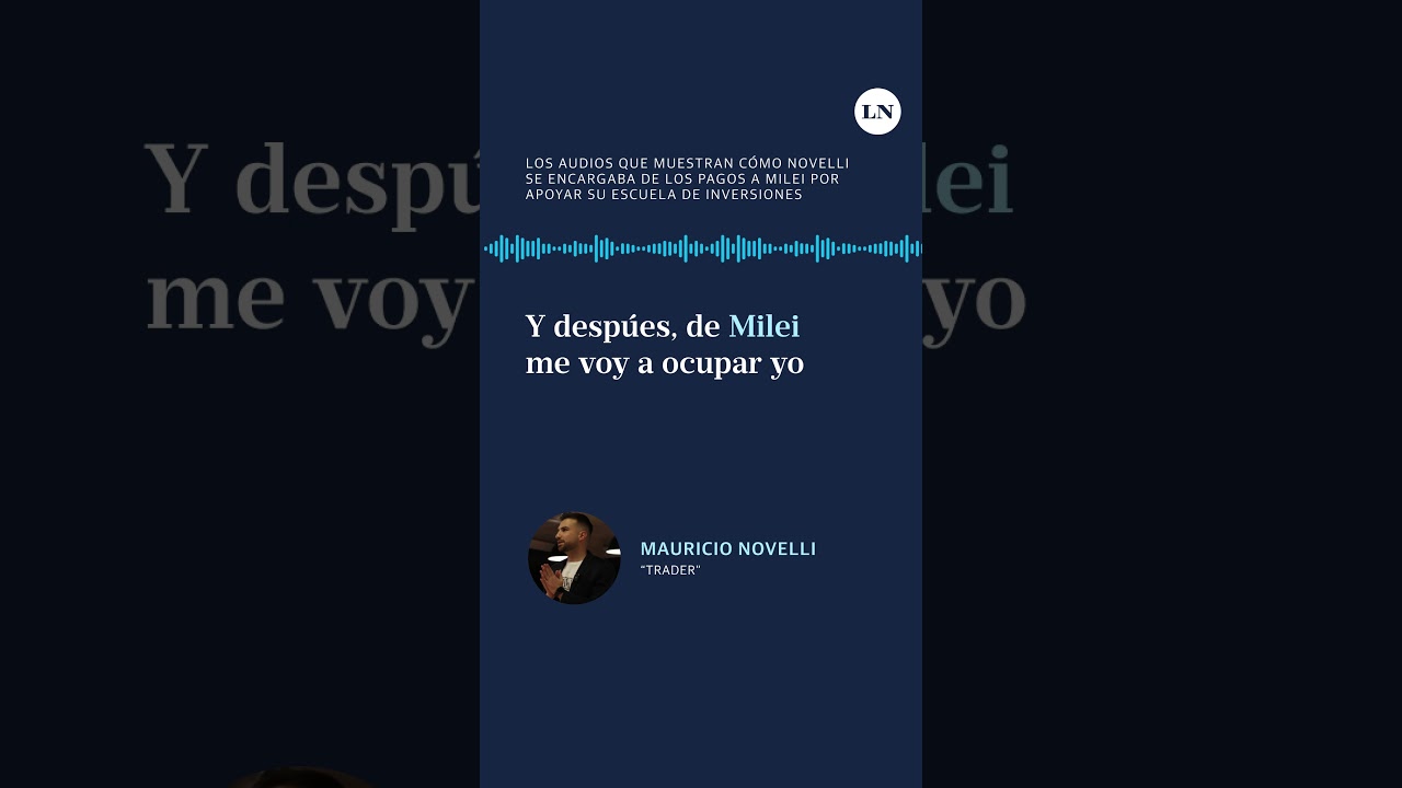 Los audios que muestran c&oacute;mo Novelli le pagaba a Milei por apoyar a su escuela de inversiones