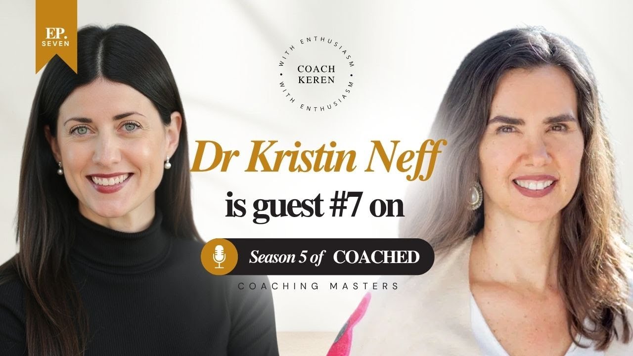 How Self Compassion Makes You Stronger w: Dr  Kristin Neff | COACHED