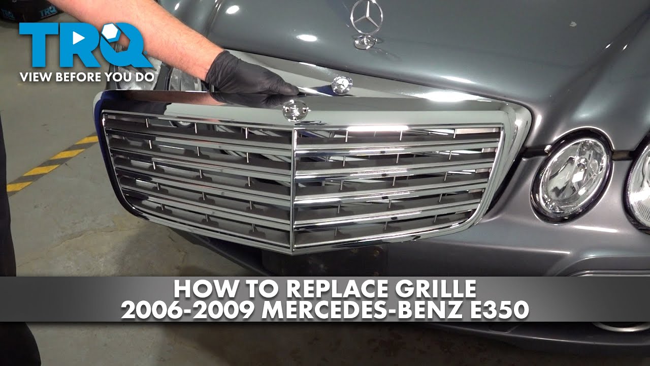 How to Replace Grille 2006-2009 Mercedes-Benz E350
