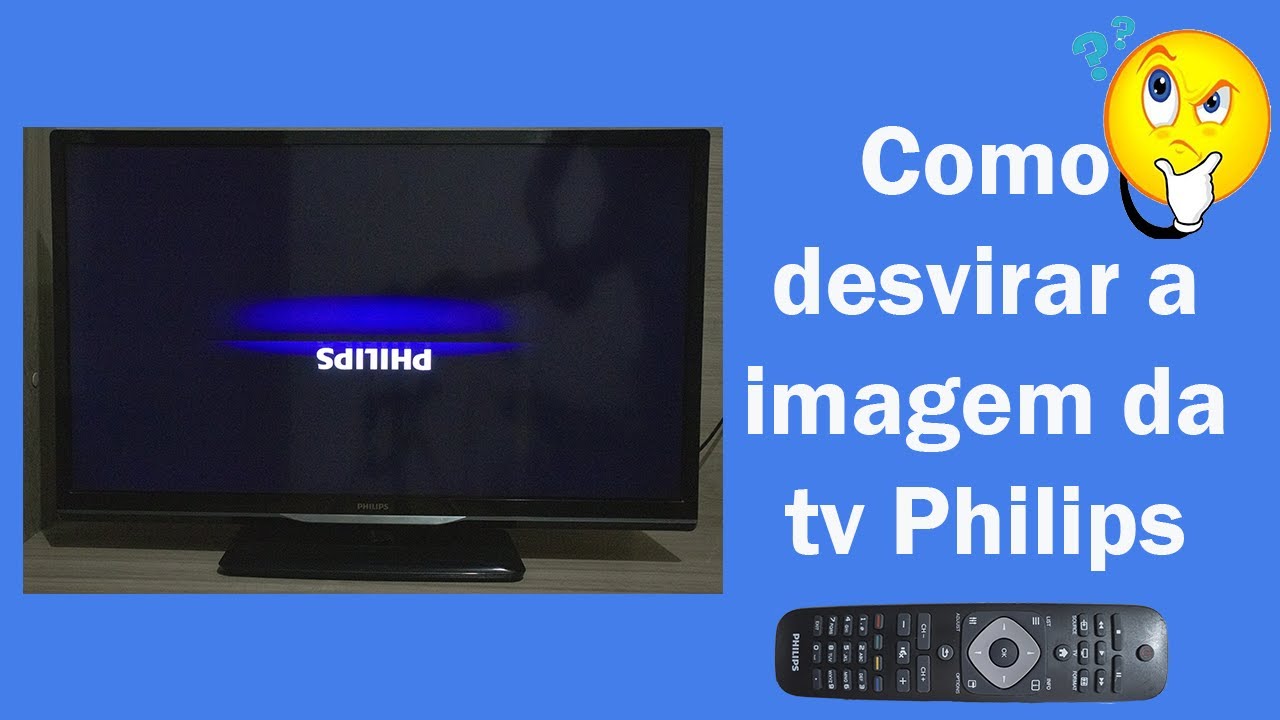Como desvirar a tela da tv Philips