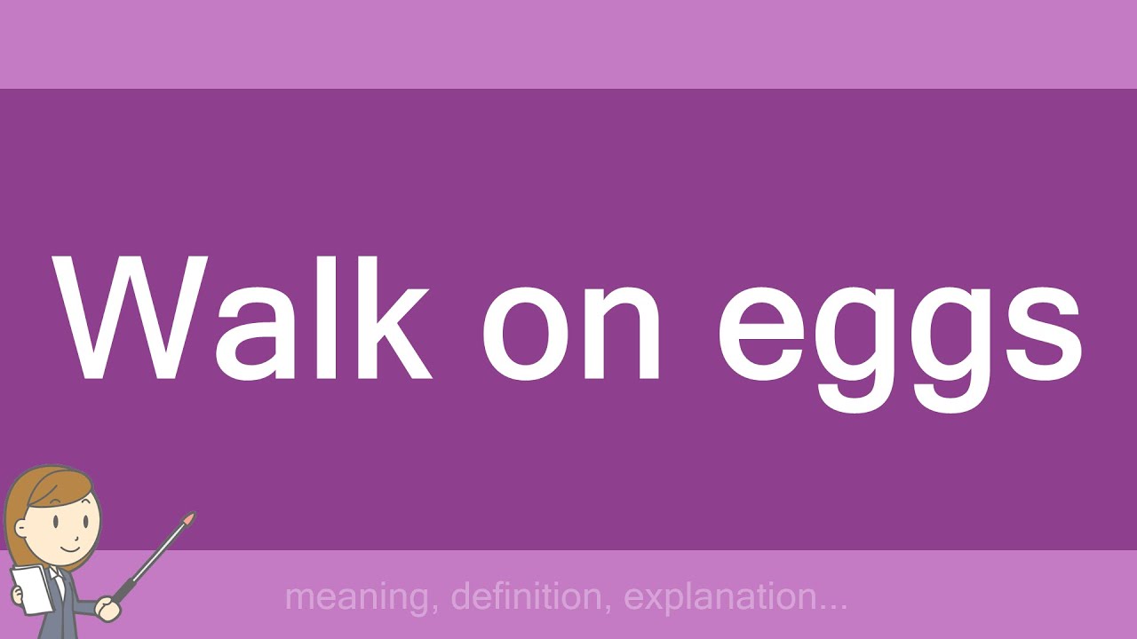 Walk on eggs