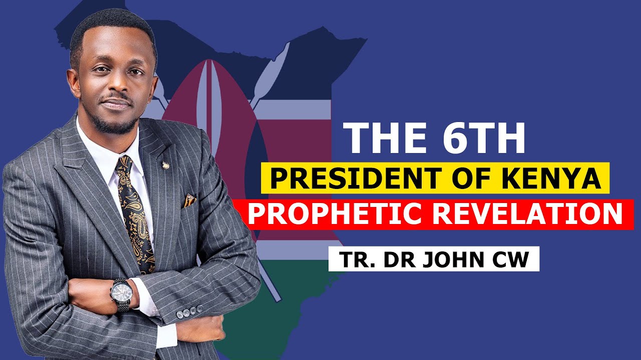 PROPHETIC MESSAGE ON WHO WILL BE THE 6TH PRESIDENT OF KENYA |  DR.JOHN CW