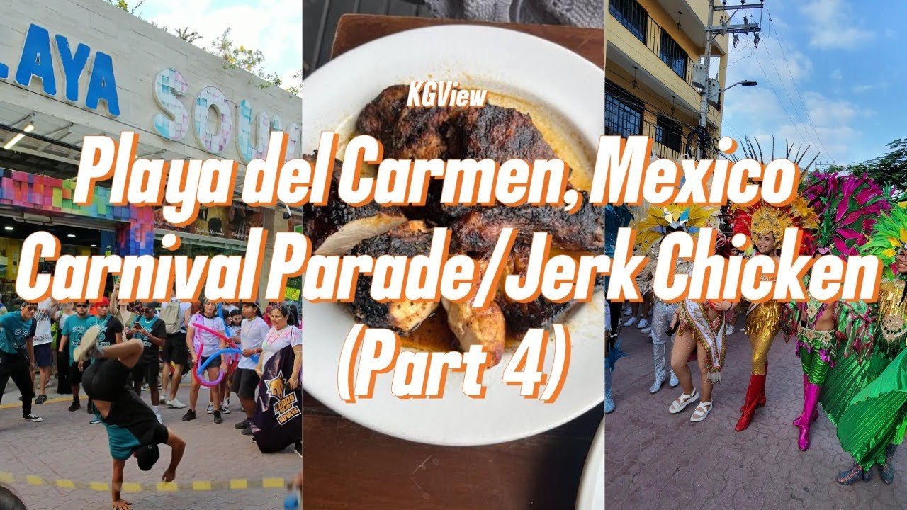 Playa del Carmen Carnival Parade & Amazing Jerk Chicken (Part 4)