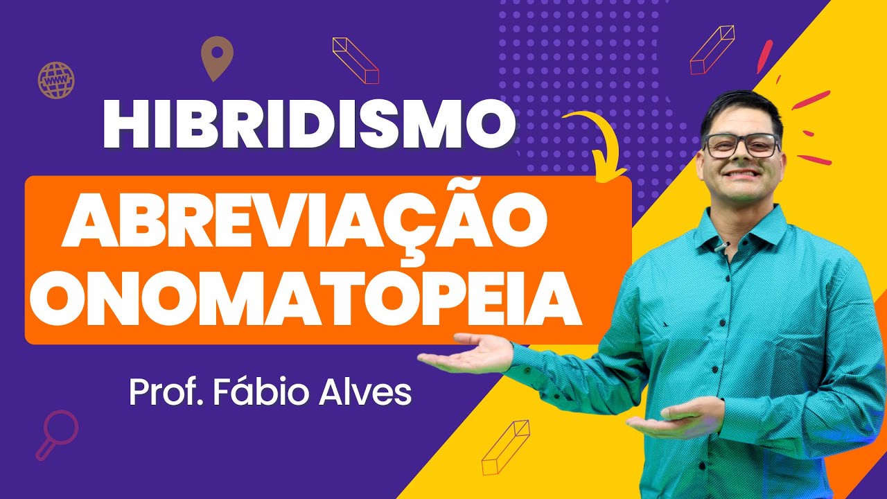 Aula 5: Hibridismo, Abrevia&ccedil;&atilde;o e Onomatopeia