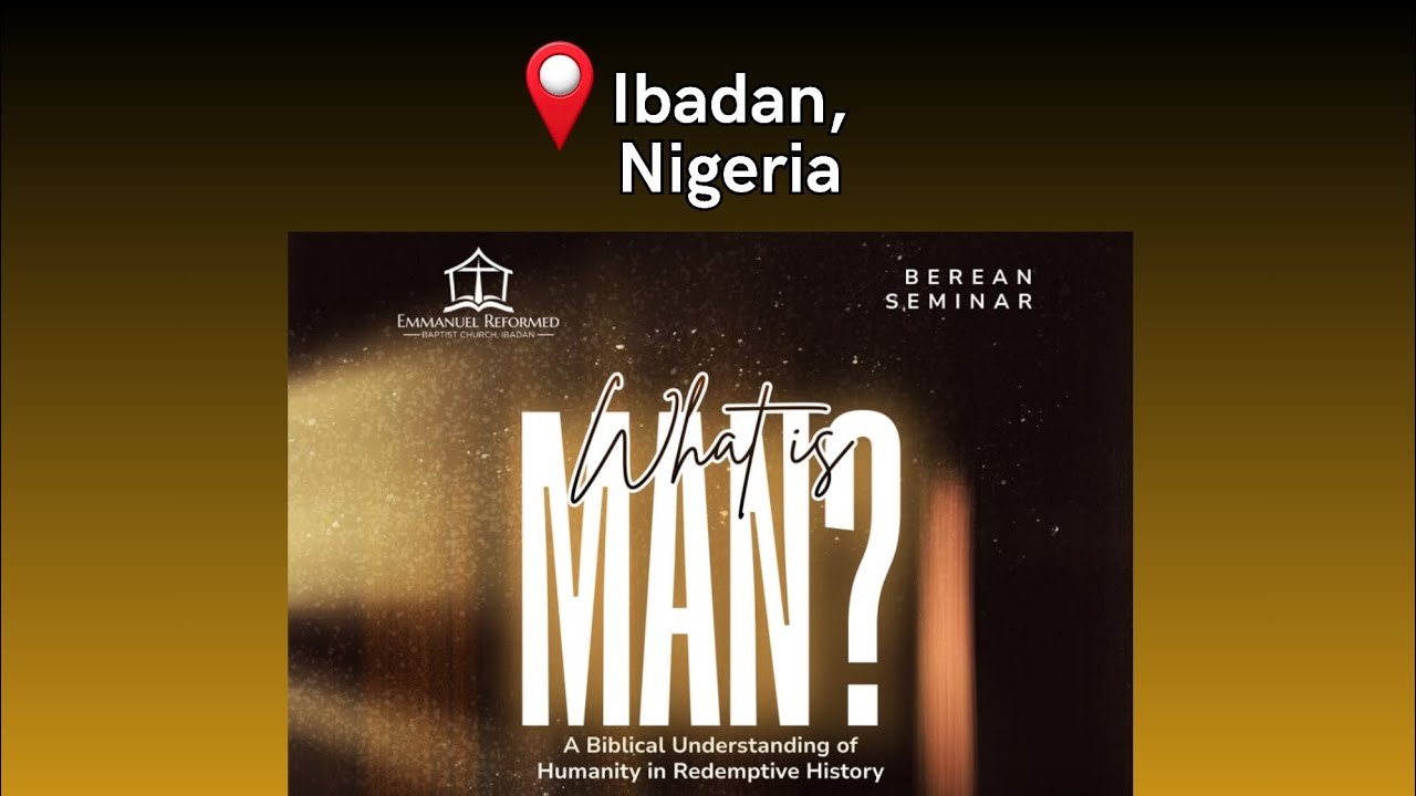 Special Invitation to BEREAN SEMINAR, Ibadan | Theme: “What Is Man?”