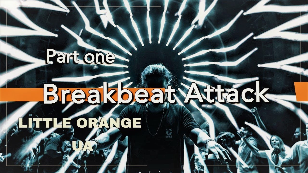 Breakbeat Attack. Little Orange UA. Part One.
