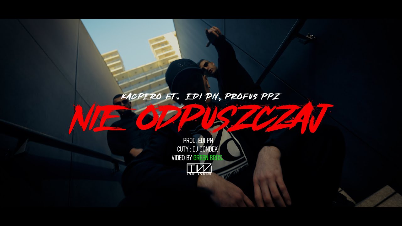 Kacpero - Nie odpuszczaj ft. Edi PN, Profus PPZ, Dj Gondek (Prod. Edi)