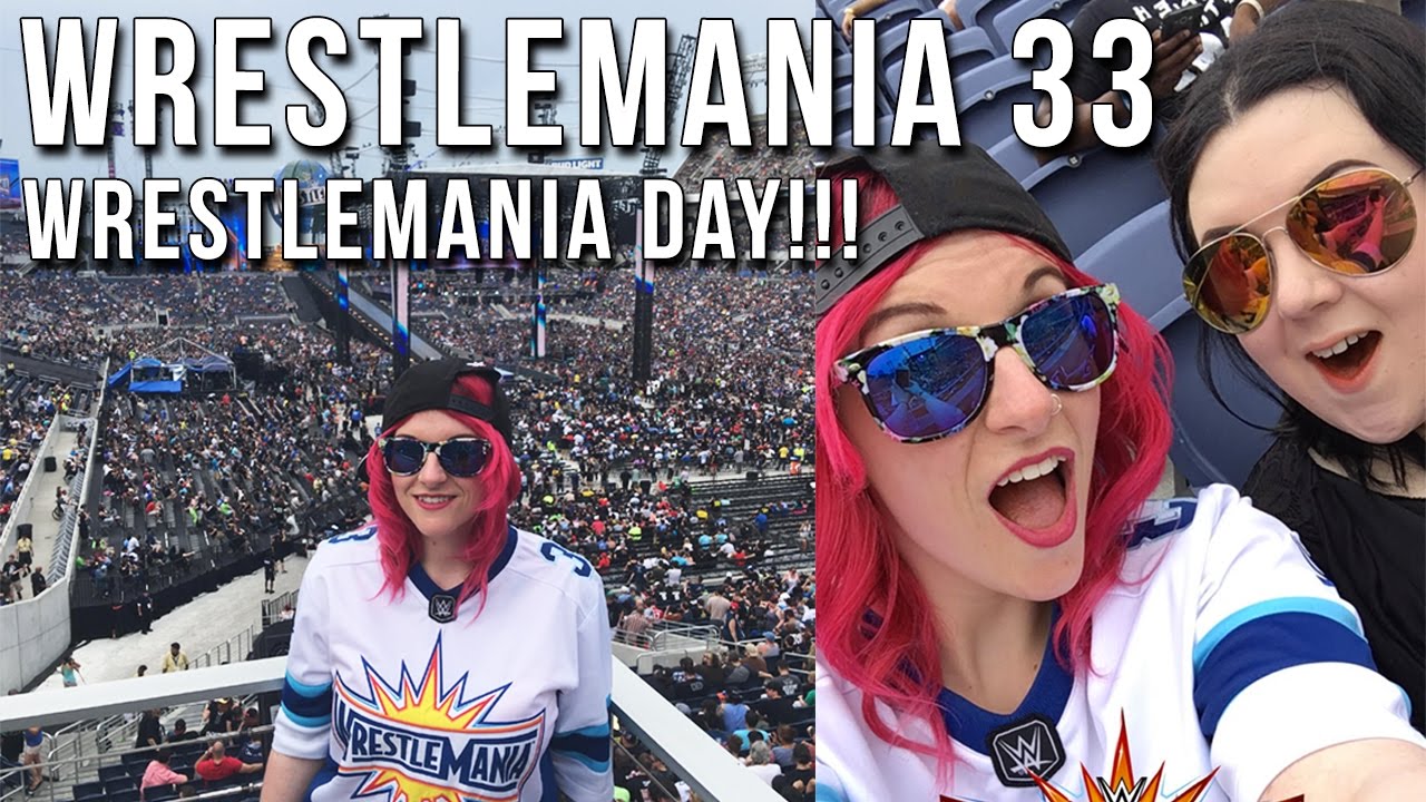 WRESTLEMANIA 33 | Day 5 | Wrestlemania Day!!!