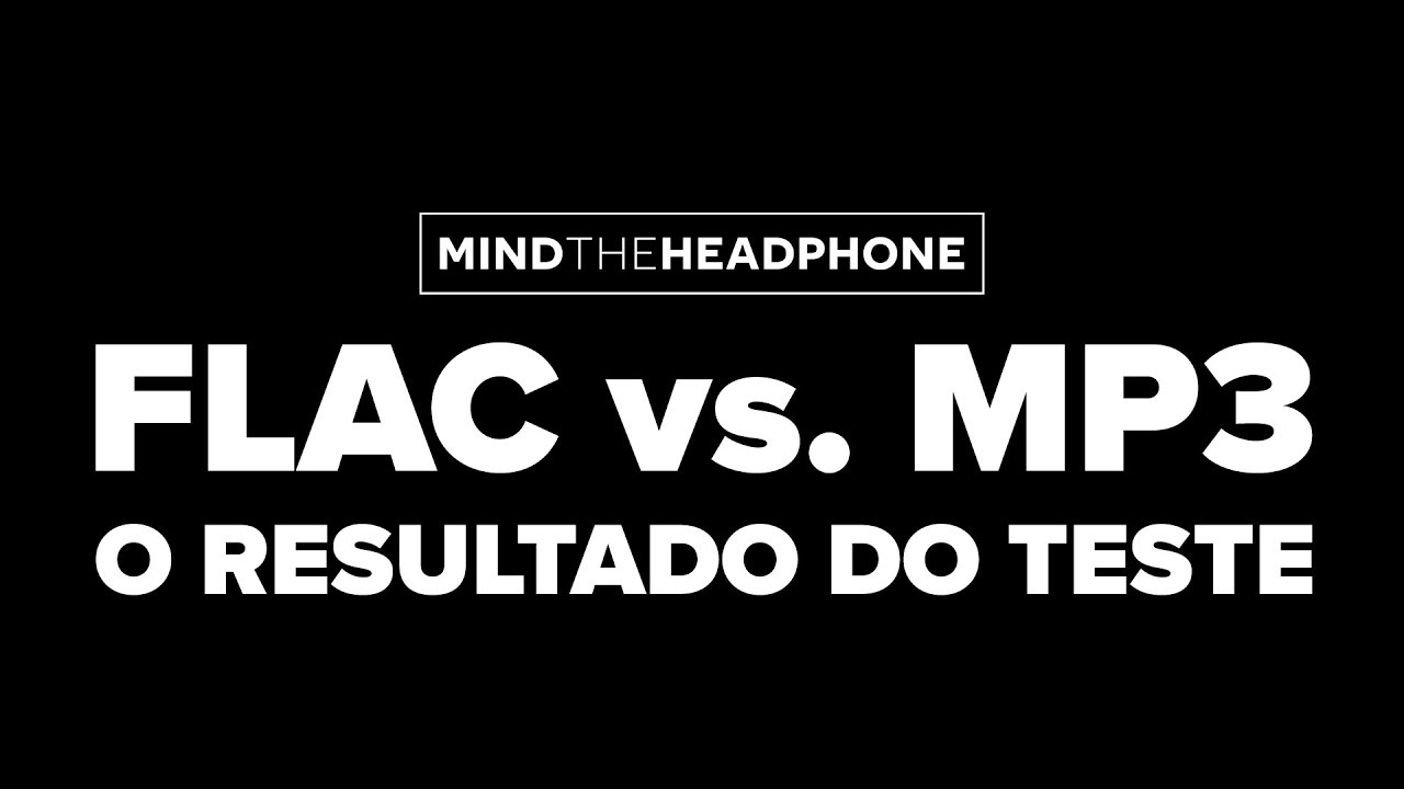 FLAC vs. MP3: O RESULTADO