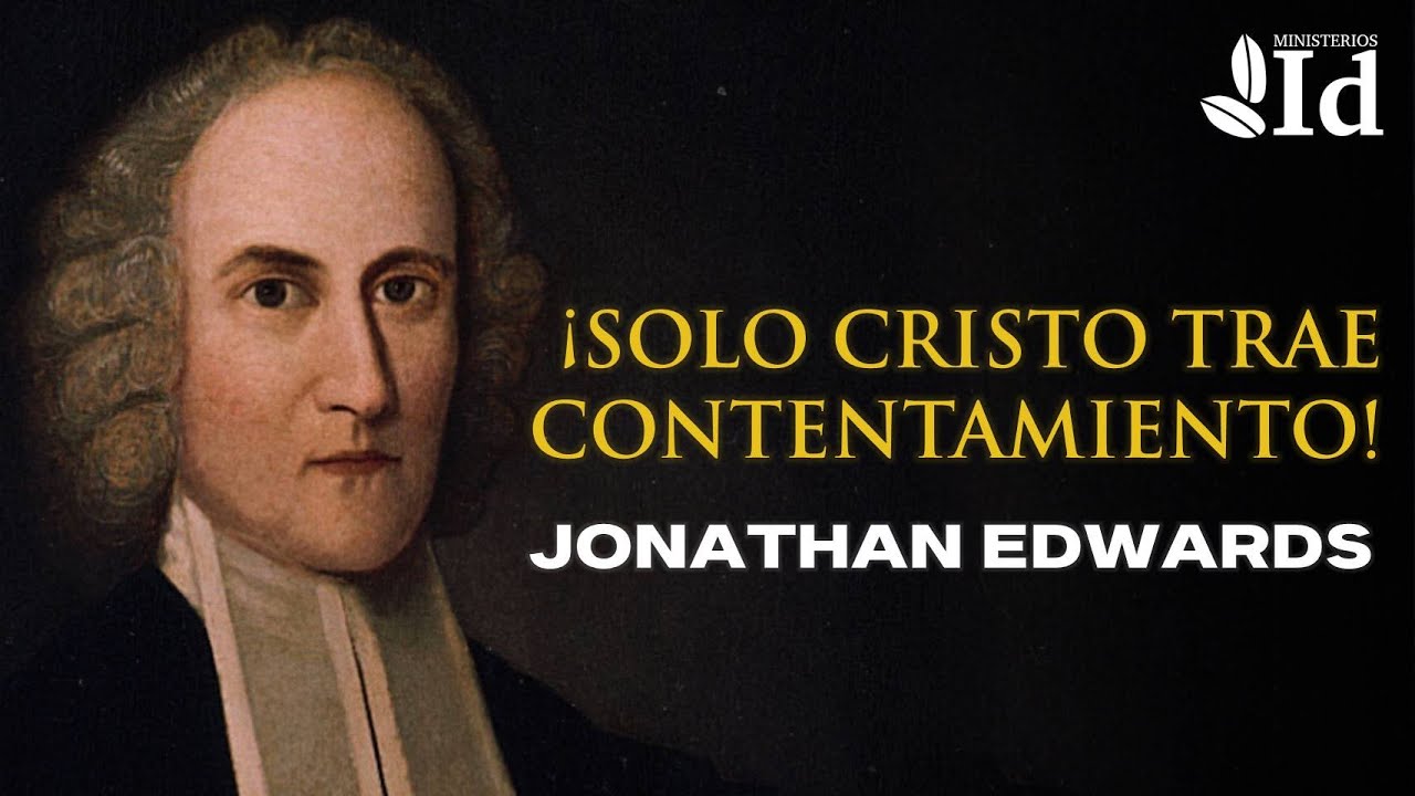 ¡Solo CRISTO trae CONTENTAMIENTO! ▶ Jonathan Edwards | Prédicas cristianas