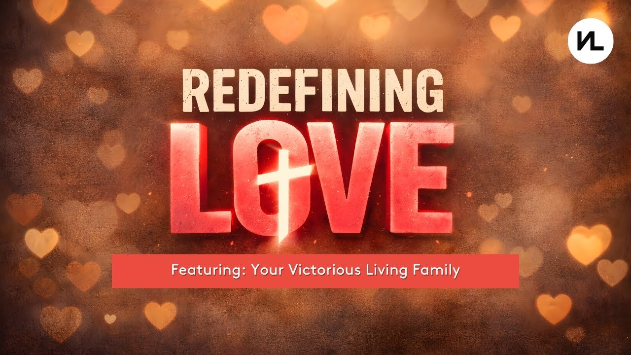 Redefining Love: Featuring Your Victorious Living Family