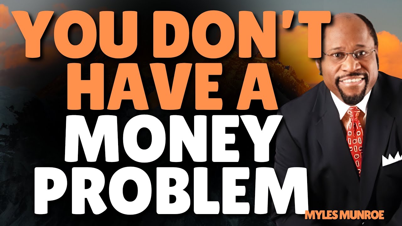 YOU DON’T HAVE A MONEY PROBLEM — YOU HAVE A LORDSHIP PROBLEM | KINGDOM TRUTH – MYLES MUNROE