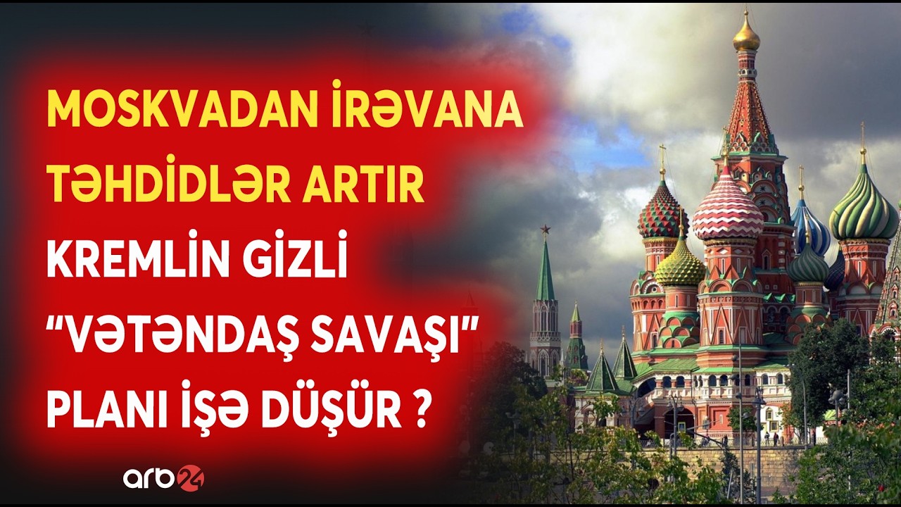 Moskvada qurulan plan İrəvanda təşviş yaratdı: Rusiya Ermənistanda yenidən hərəkətə keçir?