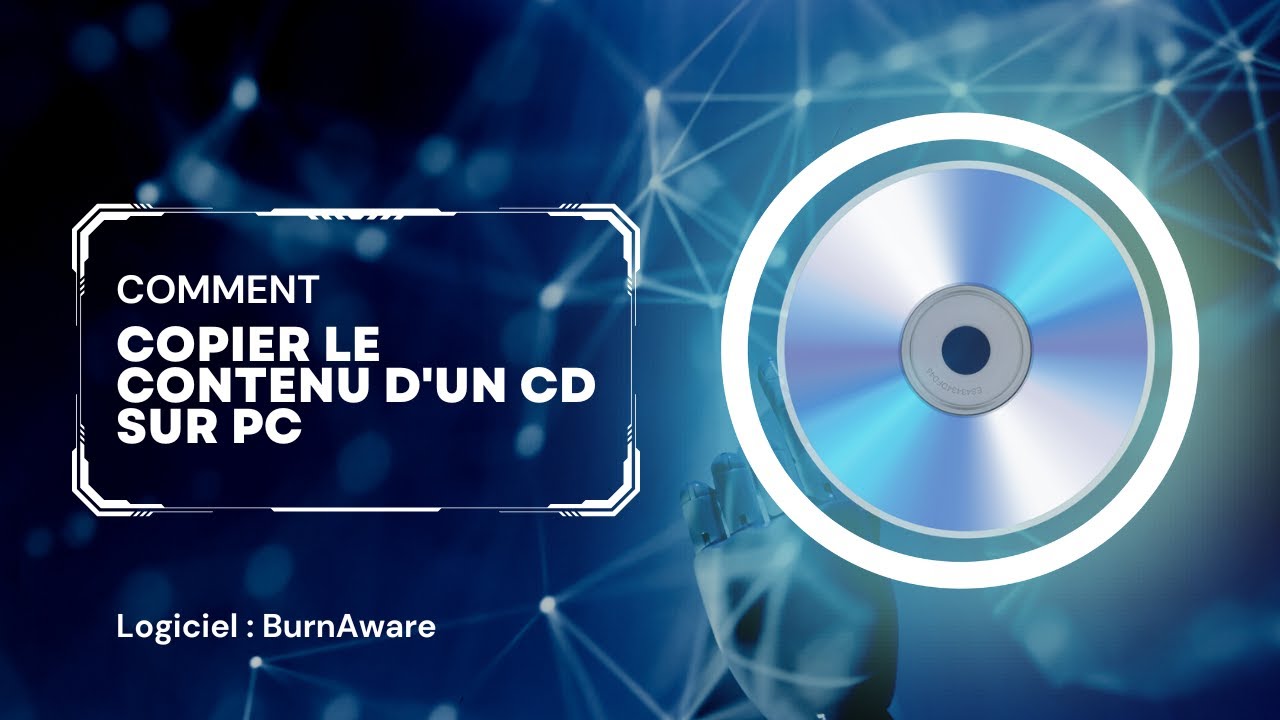 TUTORIEL - COPIER LE CONTENU D'UN CD SUR PC