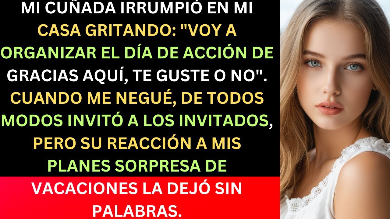 MI CUÑADA IRRUMPIÓ EN MI CASA GRITANDO: 