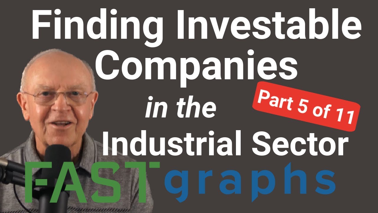 Finding Investable Companies In The Industrial Sector Is Hard To Do (Part 5 of 11) | FAST Graphs