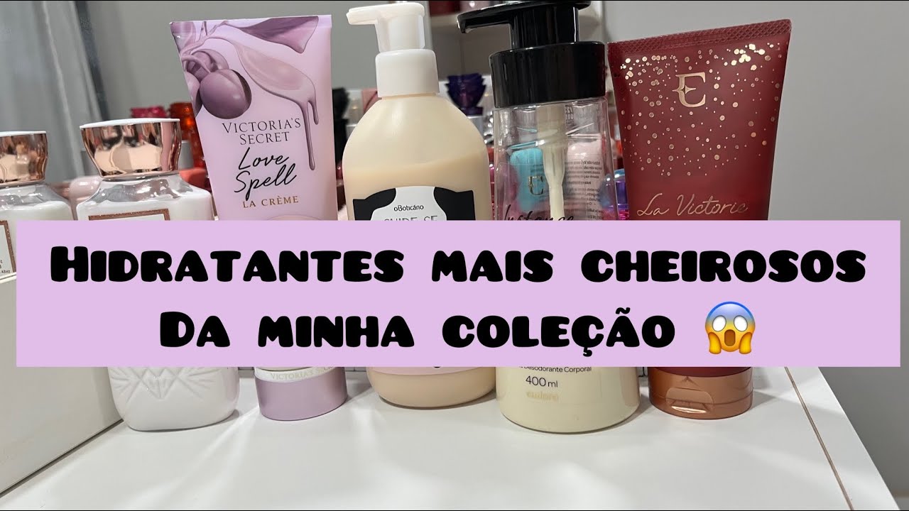 HIDRATANTES MAIS CHEIROSOS DA MINHA COLEÇÃO 😱