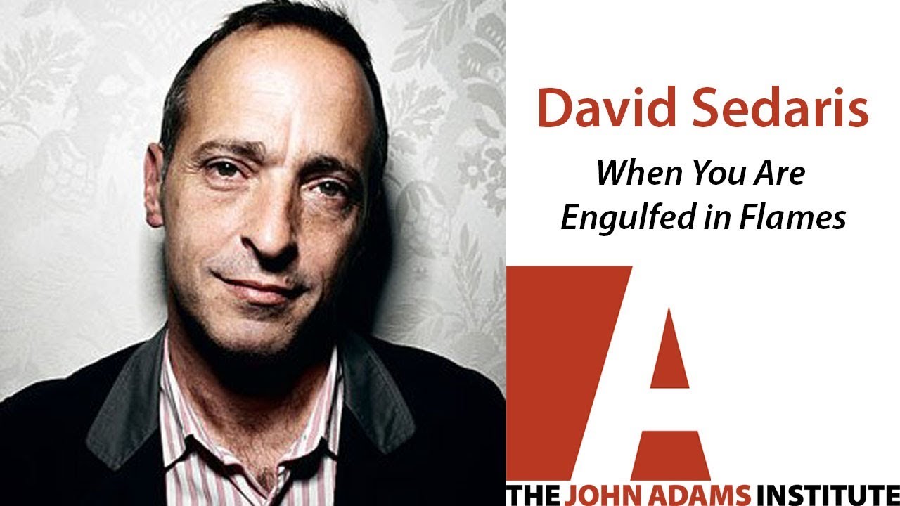 David Sedaris on When You Are Engulfed in Flames - The John Adams Institute