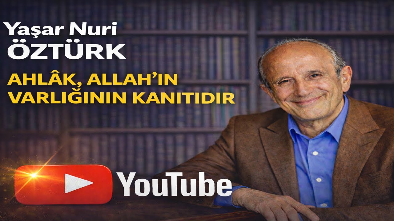 Yaşar Nuri Öztürk  - Ahlak  Allah'ın Varlığının  Kanıtıdır