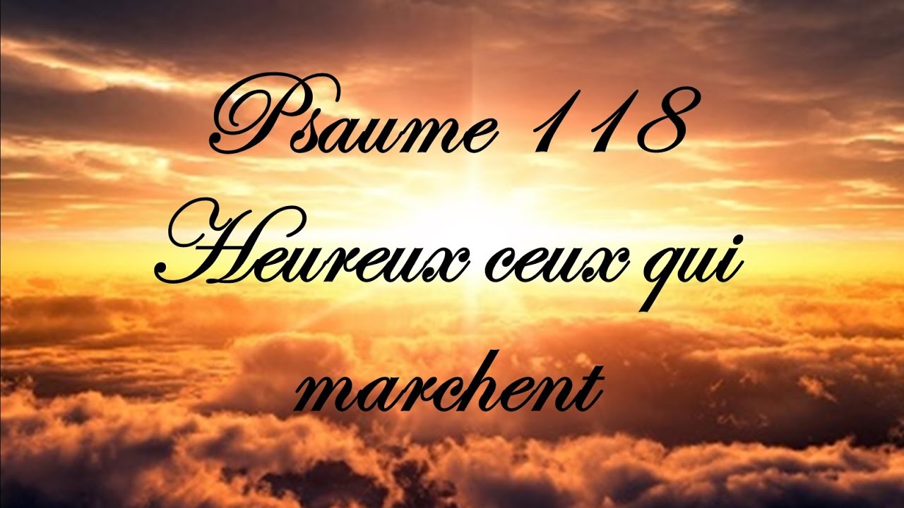 Psaume 118 - Heureux ceux qui marchent