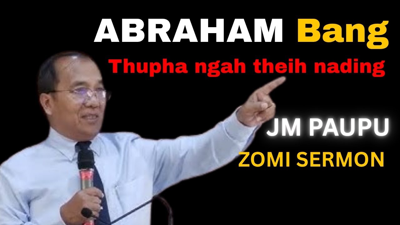 JM Paupu | Abraham Bangin Thupha Ngah Theih Nading Thute | Zomi Sermon