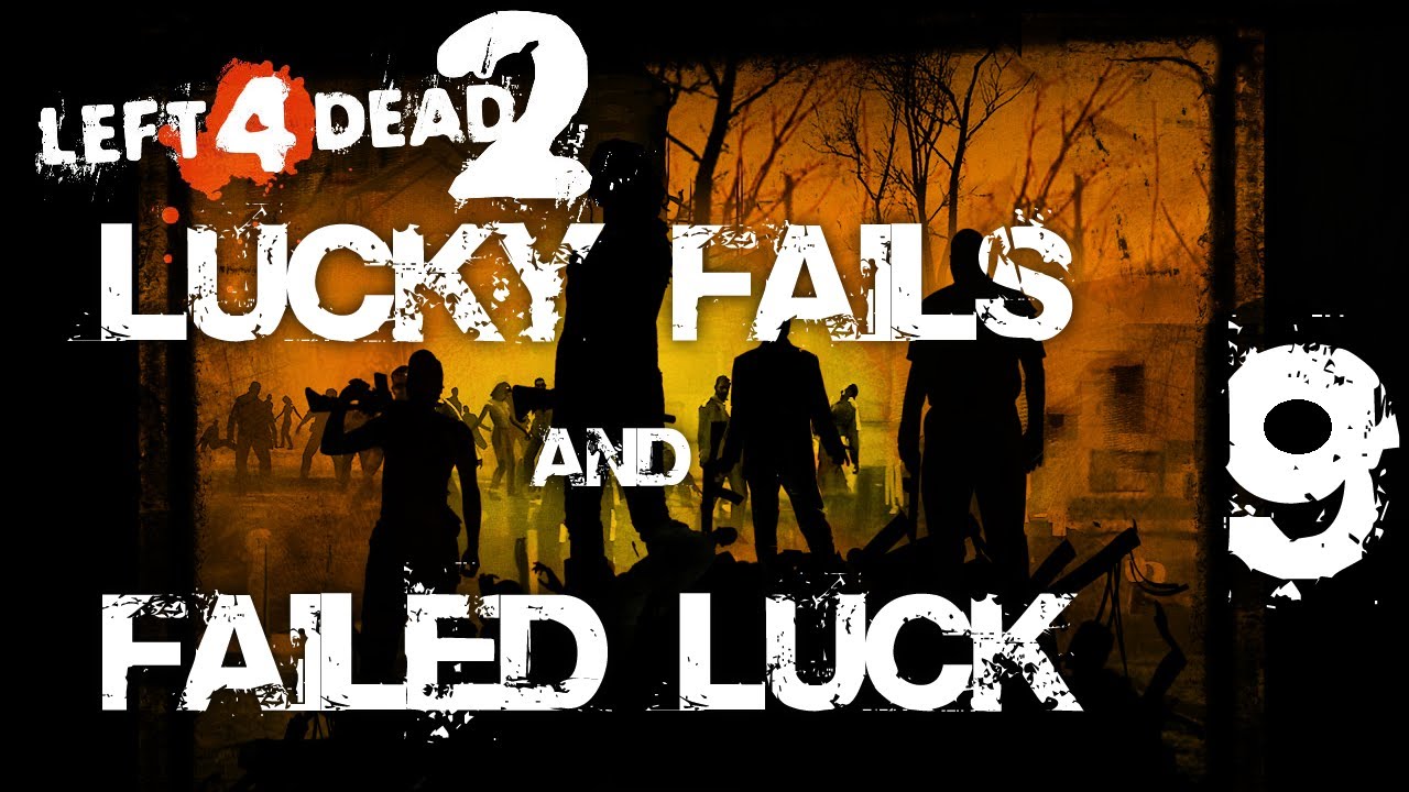 Left 4 Dead 2 - Lucky Fails & Failed Luck 9