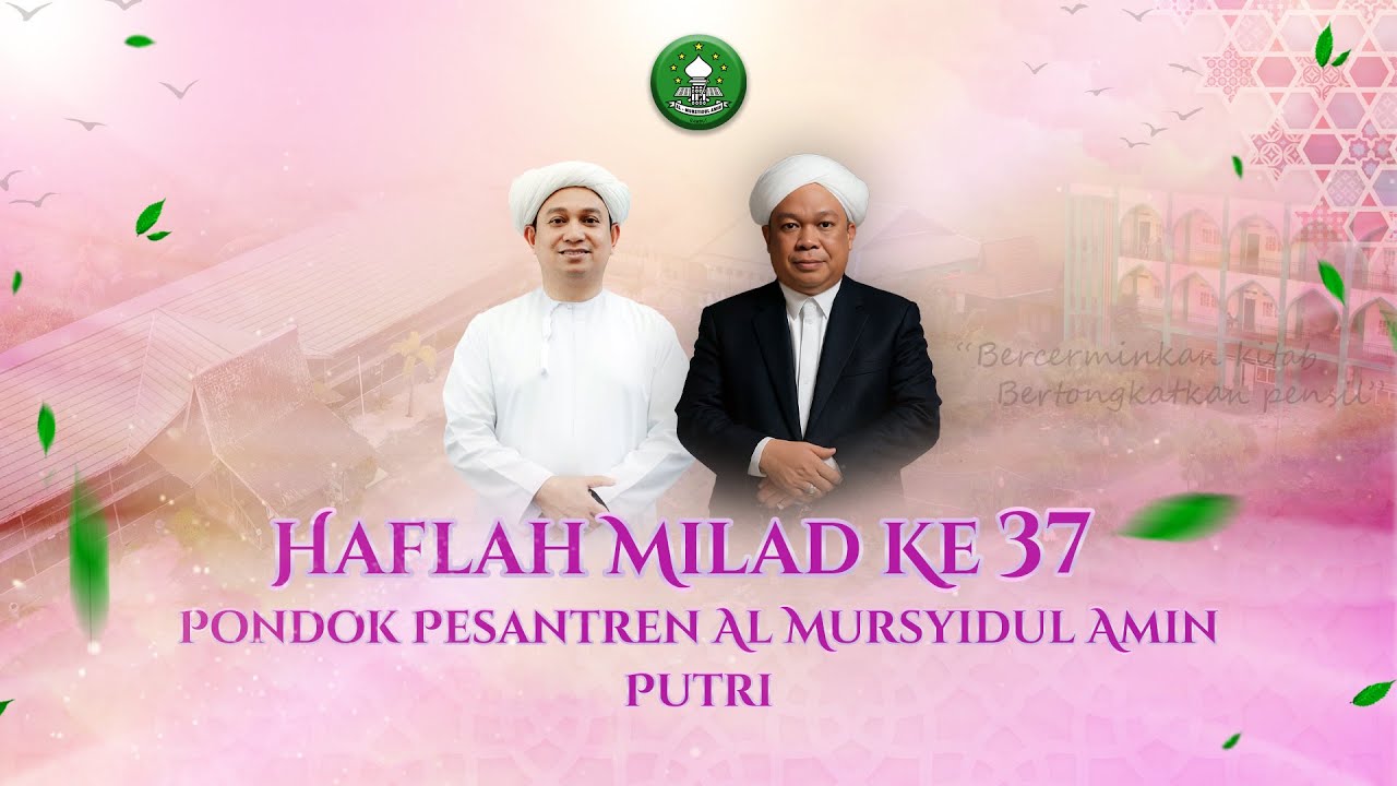 HAFLAH MILAD KE 37 PONDOK PESANTREN AL MURSYIDUL AMIN PUTRI TAHUN 2025