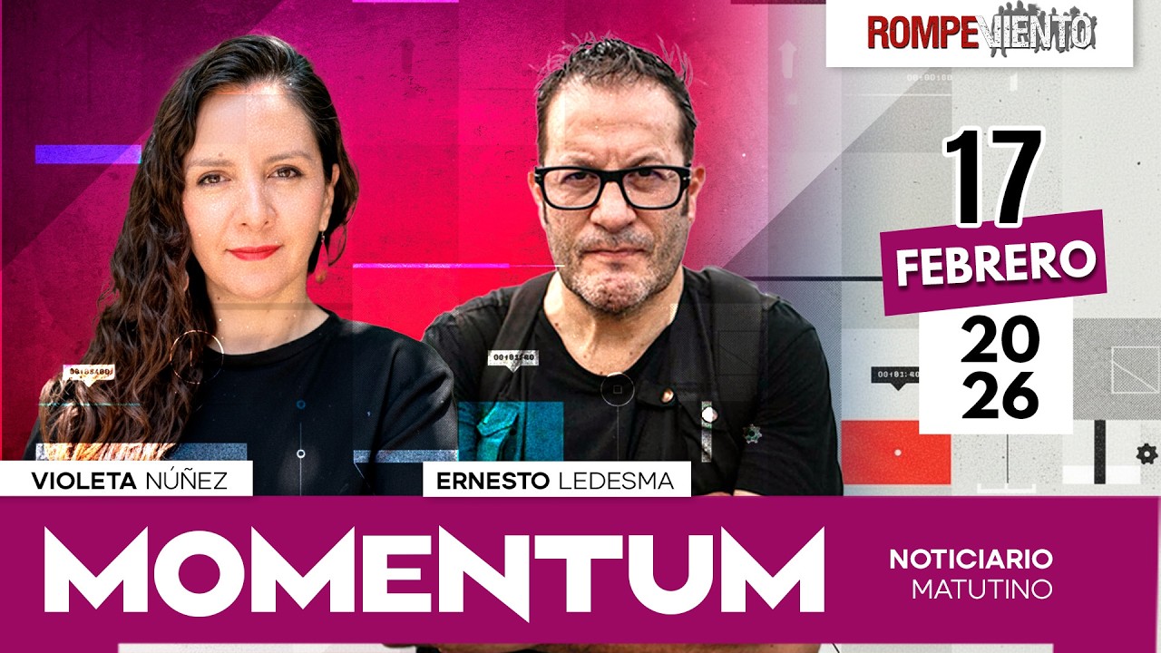 Noticiario Matutino MOMENTUM | 17 / Febrero / 2026