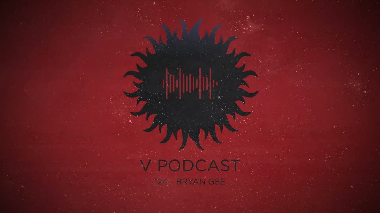 V Podcast 124 - Hosted by Bryan Gee