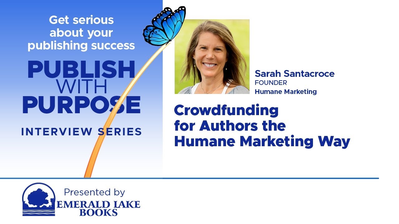 Crowdfunding for Authors the Humane Marketing Way with Sarah Santacroce