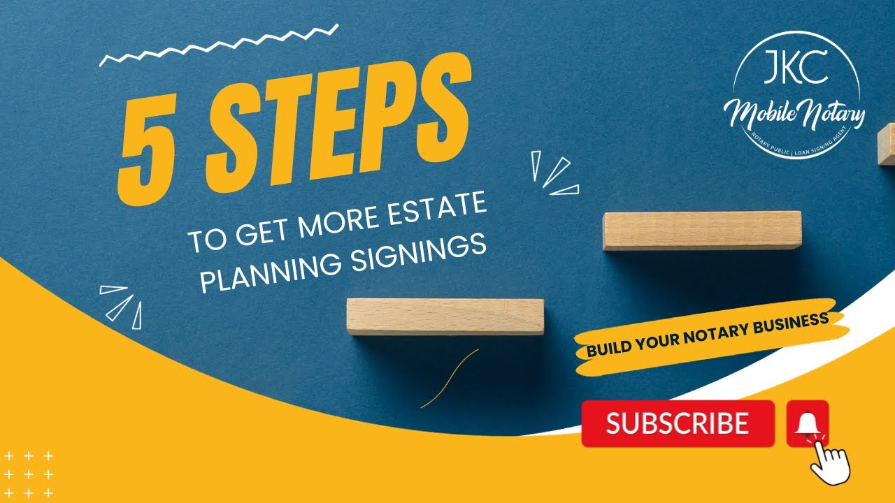 5 steps For Building Your Estate Planning Signing Business